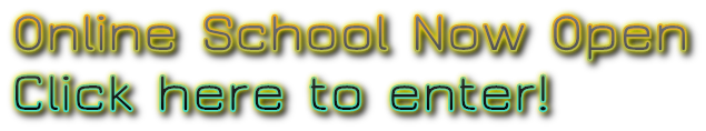 Online School Now Open
Click here to enter!
